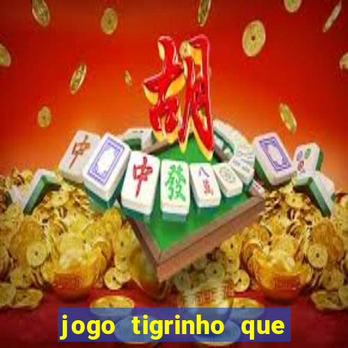 jogo tigrinho que da bonus no cadastro